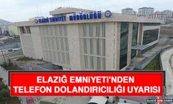 Elazığ Emniyeti'nden Telefon Dolandırıcılığı Uyarısı