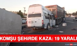 Komşu Şehirde Kaza: 19 Yaralı