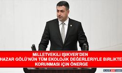 Milletvekili Işıkver’den Hazar Gölü’nün Tüm Ekolojik Değerleriyle Birlikte Korunması İçin Önerge