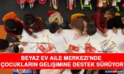 Beyaz Ev Aile Merkezi'nde Çocukların Gelişimine Destek Sürüyor