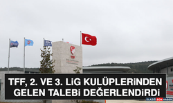TFF, 2. ve 3. Lig Kulüplerinden Gelen Talebi Değerlendirdi