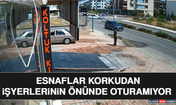 Esnaflar Korkudan İşyerlerinin Önünde Oturamıyor