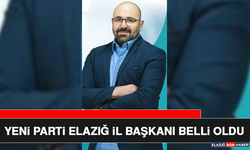Yeni Parti Elazığ İl Başkanı Belli Oldu