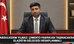 Abdulkerim Yılmaz: Çimento Fabrikası Taşınacaksa Elazığ’ın Geleceği Hesaplanmalı