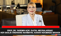 Prof. Dr. Yasemin Açık: Dijital Mecralardaki Her Sağlık Önerisine İnanmayın, Kararı Hekiminize Bırakın