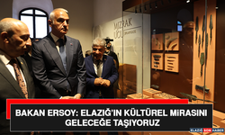 Bakan Ersoy: Elazığ’ın Kültürel Mirasını Geleceğe Taşıyoruz
