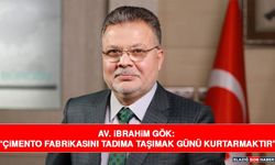 Av. İbrahim Gök: Çimento Fabrikası İçin İki Alternatifi Gündeme Getirdi