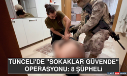 Tunceli'de "Sokaklar Güvende" Operasyonu: 8 Şüpheli Yakalandı