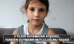 4 Yıldır Duyamayan Ayşegül, Yeniden Duymanın Mutluluğunu Yaşadı