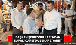 Başkan Şerifoğulları’ndan Kapalı Çarşı’da Esnaf Ziyareti