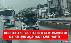 Bursa'da Seyir Halindeki Otomobilin Kaputunu Açarak Tamir Yaptı