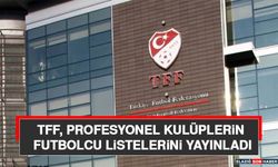 TFF, Profesyonel Kulüplerin Futbolcu Listelerini Yayınladı