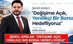 Şenol Arslan: "Değişime Açık, Yenilikçi Bir Borsa Hedefliyoruz"