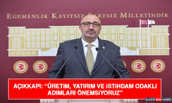 Açıkkapı: “Üretim, Yatırım ve İstihdam Odaklı Adımları Önemsiyoruz”