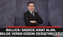 Ballıca: Sadece Aidat Alan, Belge Veren Düzeni Değiştireceğiz