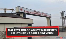 Malatya Bölge Adliye Mahkemesi İlk İstinaf Kararlarını Verdi