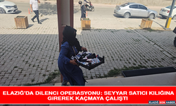 Elazığ'da Dilenci Operasyonu: Seyyar Satıcı Kılığına Girerek Kaçmaya Çalıştı