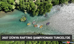 2027 Dünya Rafting Şampiyonası Tunceli’de