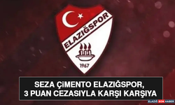 Seza Çimento Elazığspor, 3 Puan Cezasıyla Karşı Karşıya