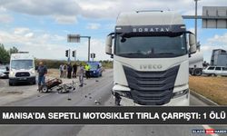 Manisa’da Sepetli Motosiklet Tırla Çarpıştı: 1 Ölü