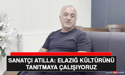 Sanatçı Atilla: Elazığ Kültürünü Tanıtmaya Çalışıyoruz