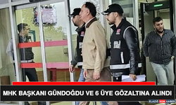 MHK Başkanı Gündoğdu ve 6 Üye Gözaltına Alındı