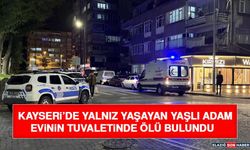 Kayseri’de Yalnız Yaşayan Yaşlı Adam Evinin Tuvaletinde Ölü Bulundu