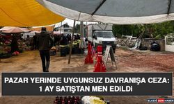 Pazar Yerinde Uygunsuz Davranışa Ceza: 1 Ay Satıştan Men Edildi