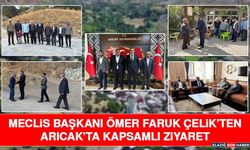 Meclis Başkanı Ömer Faruk Çelik’ten Arıcak’ta Kapsamlı Ziyaret