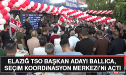 Elazığ TSO Başkan Adayı Ballıca, Seçim Koordinasyon Merkezi’ni Açtı