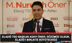 Elazığ TSO Başkan Adayı Öner: Sözümüz Olsun, Elazığ’ı Birlikte Büyüteceğiz