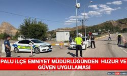Palu İlçe Emniyet Müdürlüğünden Huzur ve Güven Uygulaması