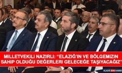 Milletvekili Nazırlı: “Elazığ’ın ve Bölgemizin Sahip Olduğu Değerleri Geleceğe Taşıyacağız”