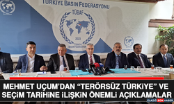 Mehmet Uçum’dan “Terörsüz Türkiye” ve Seçim Tarihine İlişkin Önemli Açıklamalar