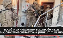 Elazığ'ın da Aralarında Bulunduğu 7 İlde Suç Örgütüne Operasyon: 6 Şüpheli Tutuklandı