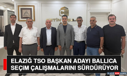 Elazığ TSO Başkan Adayı Ballıca Seçim Çalışmalarını Sürdürüyor