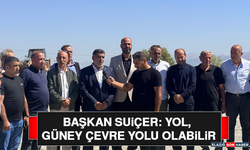 Başkan Suiçer: Yol, Güney Çevre Yolu Olabilir