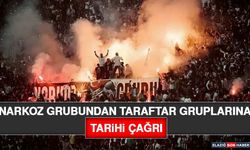 Narkoz Grubundan Taraftar Gruplarına Tarihi Çağrı