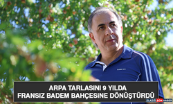 Arpa Tarlasını 9 Yılda Fransız Badem Bahçesine Dönüştürdü