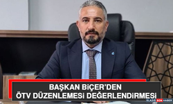 Başkan Biçer’den ÖTV Düzenlemesi Değerlendirmesi