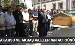 Akarsu ve Akbaş Ailelerinin Acı Günü