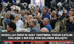 Nurullah Öner’in Aday Tanıtımına Yoğun Katılım: Yaklaşık 2 Bin Kişi Aynı Salonda Buluştu