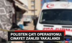 Polisten Çatı Operasyonu: Cinayet Zanlısı Yakalandı