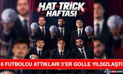 6 Futbolcu Attıkları 3’er Golle Yıldızlaştı