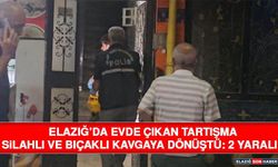 Elazığ’da Evde Çıkan Tartışma Silahlı ve Bıçaklı Kavgaya Dönüştü: 2 Yaralı