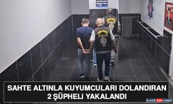 Sahte Altınla Kuyumcuları Dolandıran 2 Şüpheli Yakalandı