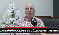 Dağ: Bütün Çabamız Bu Güzel Şehri Tanıtmak