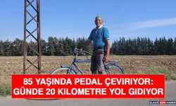 85 Yaşında Pedal Çeviriyor: Günde 20 Kilometre Yol Gidiyor