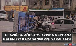 Elazığ'da Ağustos Ayında Meydana Gelen 377 Kazada 298 Kişi Yaralandı