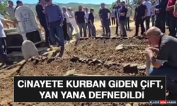 Cinayete Kurban Giden Çift, Yan Yana Defnedildi